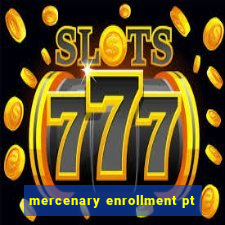 mercenary enrollment pt